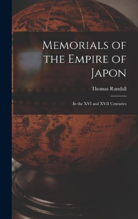 Memorials of the Empire of Japon: In the XVI and XVII Centuries by Thomas Rundall