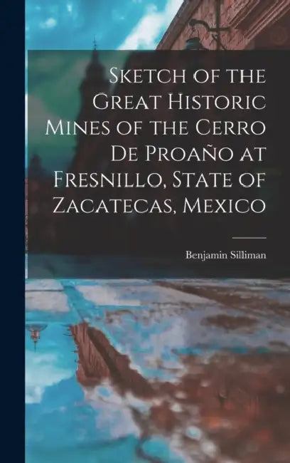 Sketch of the Great Historic Mines of the Cerro De Proaño at Fresnillo, State of Zacatecas, Mexico by Benjamin Silliman