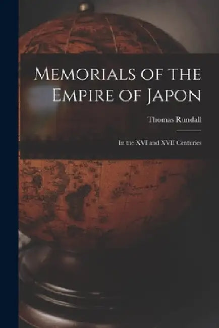 Memorials of the Empire of Japon: In the XVI and XVII Centuries by Thomas Rundall