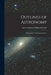 Outlines of Astronomy: By Sir John F. W. Herschel, Part 1 by John Frederick William Herschel