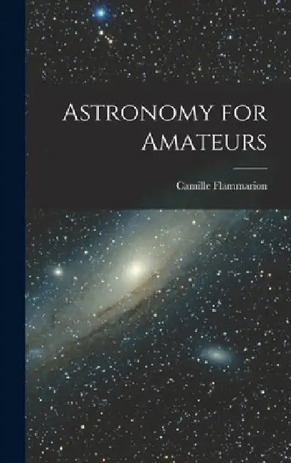Astronomy for Amateurs by Camille Flammarion