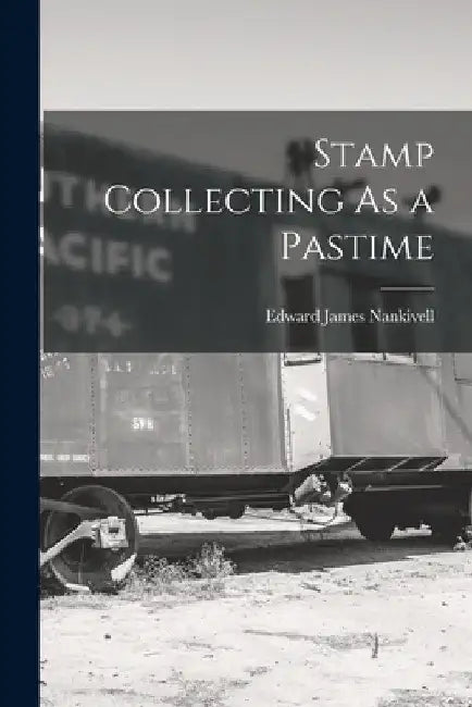 Stamp Collecting As a Pastime by Edward James Nankivell