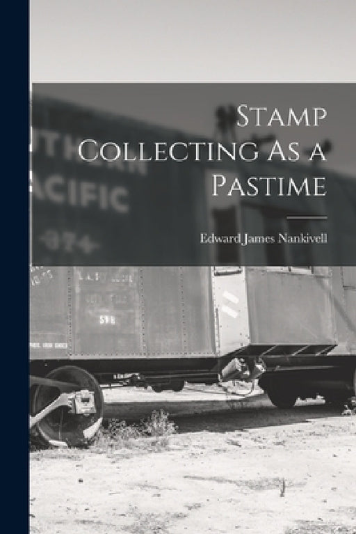 Stamp Collecting As a Pastime by Edward James Nankivell