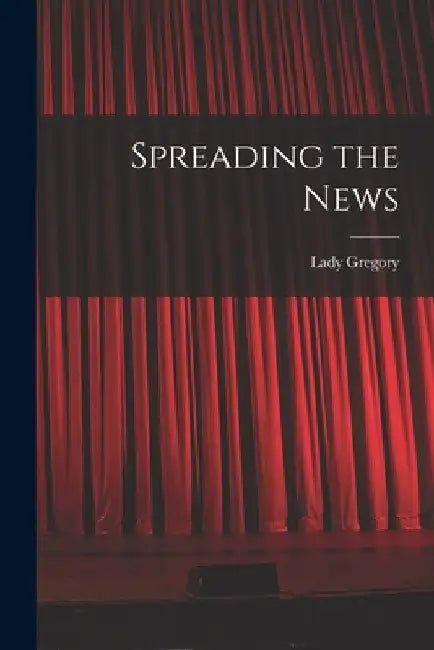 Spreading the News by Lady Gregory