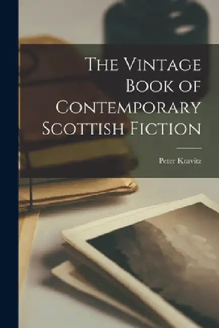 The Vintage Book of Contemporary Scottish Fiction by Peter Kravitz
