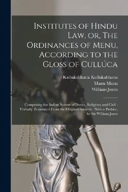 Institutes of Hindu law, or, The Ordinances of Menu, According to the Gloss of Cullúca: Comprising the Indian System of Duties, Religious and Civil: V by William Jones