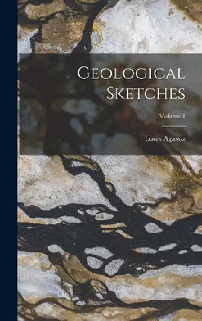 Geological Sketches; Volume 1 by Louis Agassiz