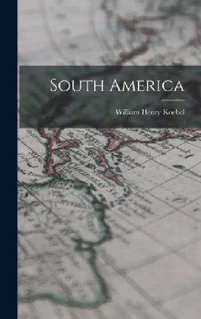 South America by William Henry Koebel