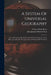 A System Of Universal Geography: Or A Description Of All The Parts Of The World, On A New Plan, According To The Great Natural Divisions Of The Globe by Conrad Malte-Brun
