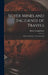 Silver Mines and Incidents of Travels: Letters and Notes on Sea and Land by Henry Swinglehurst