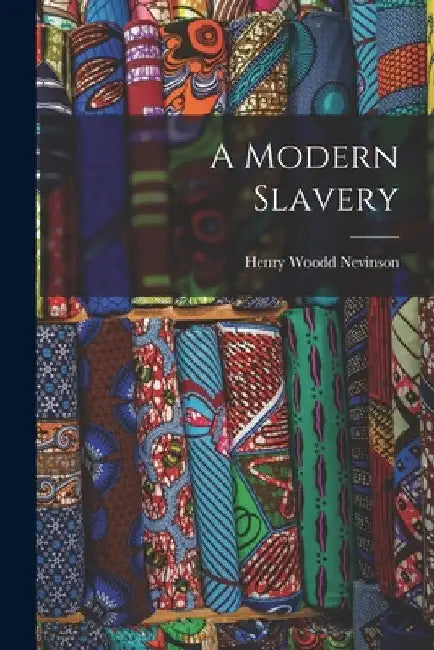 A Modern Slavery by Henry Woodd Nevinson