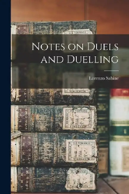 Notes on Duels and Duelling by Lorenzo Sabine