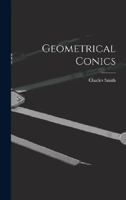 Geometrical Conics by Charles Smith
