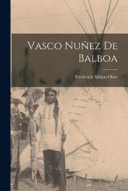 Vasco Nuñez de Balboa by Frederick Albion Ober