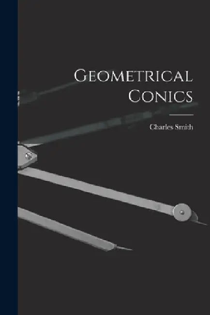 Geometrical Conics by Charles Smith
