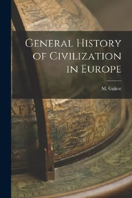 General History of Civilization in Europe by M. Guizot