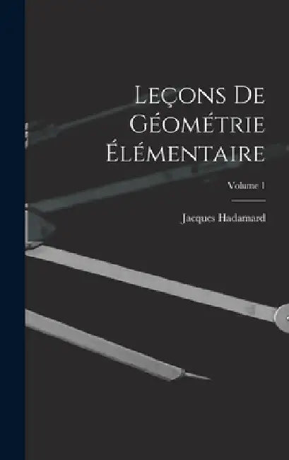 Leçons De Géométrie Élémentaire; Volume 1 by Jacques Hadamard