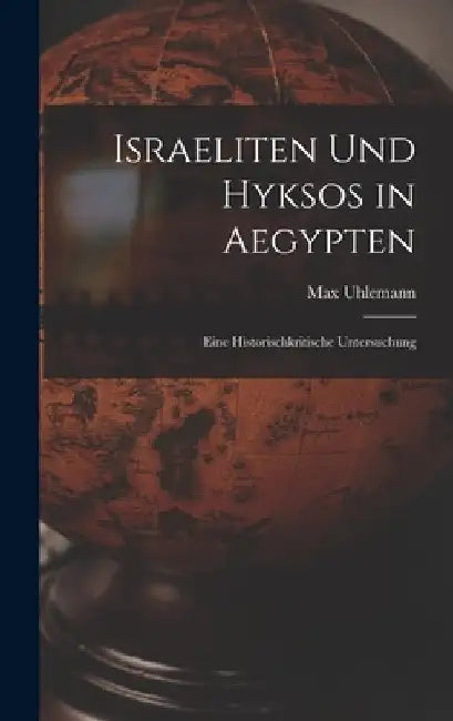 Israeliten Und Hyksos in Aegypten: Eine Historischkritische Untersuchung by Max Uhlemann