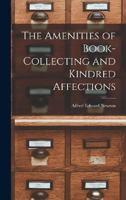 The Amenities of Book-Collecting and Kindred Affections by Alfred Edward Newton