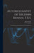 Autobiography of Sir John Rennie, F.R.S.: Past President of the Institution of Civil Engineers by John Rennie