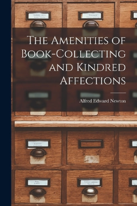 The Amenities of Book-Collecting and Kindred Affections by Alfred Edward Newton