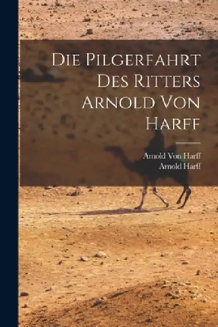 Die Pilgerfahrt des Ritters Arnold von Harff by Arnold Harff