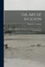The Art of Aviation: A Handbook Upon Aeroplanes and Their Engines, With Notes Upon Propellers by Robert W. a. Brewer