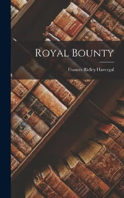 Royal Bounty by Frances Ridley Havergal
