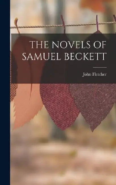 The Novels of Samuel Beckett by John Fletcher