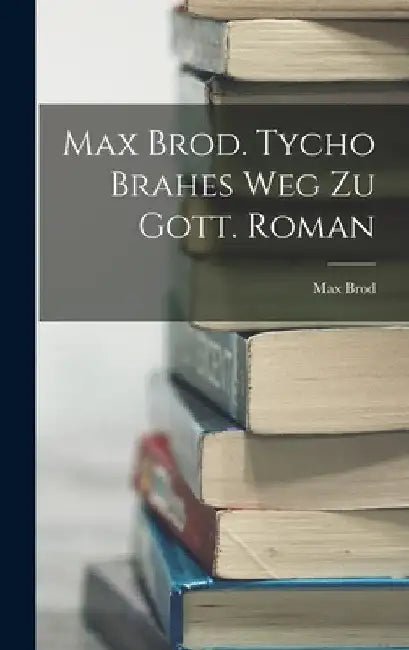 Max Brod. Tycho Brahes Weg zu Gott. Roman by Max Brod