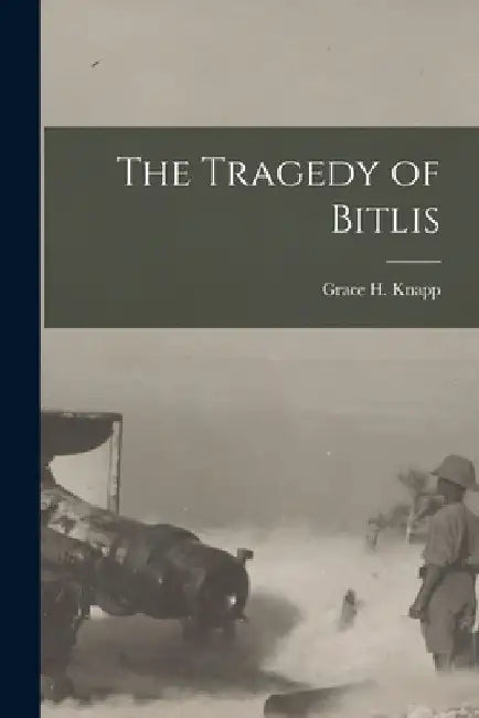The Tragedy of Bitlis by Grace H. Knapp