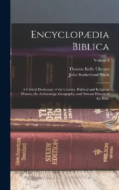 Encyclopædia Biblica: A Critical Dictionary of the Literary, Political and Religious History, the Archæology, Geography, and Natural History by Thomas Kelly Cheyne