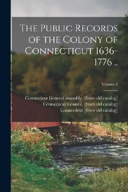 The Public Records of the Colony of Connecticut 1636-1776 ..; Volume 2 by Connecticut [From Old Catalog]