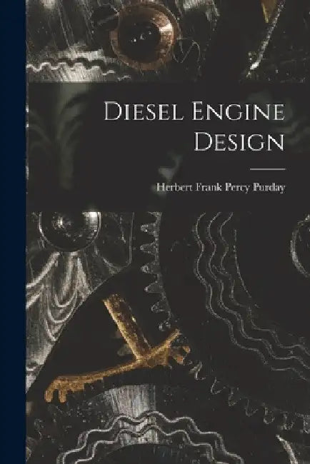 Diesel Engine Design by Herbert Frank Percy Purday