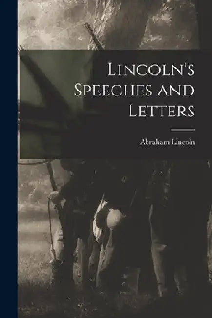 Lincoln's Speeches and Letters by Abraham Lincoln