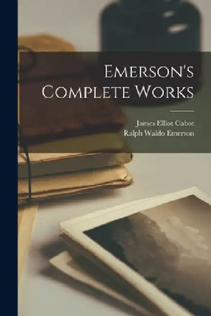 Emerson's Complete Works by Ralph Waldo Emerson