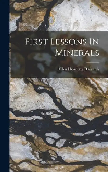 First Lessons In Minerals by Ellen Henrietta Richards