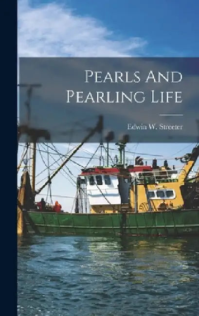 Pearls And Pearling Life by Edwin W. (Edwin William) Streeter