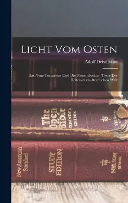 Licht Vom Osten; Das Neue Testament Und Die Neuentdeckten Texte Der Hellenistisch-römischen Welt by Deissmann Adolf 1866-1937