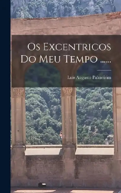 Os Excentricos Do Meu Tempo ...... by Luís Augusto Palmeirim
