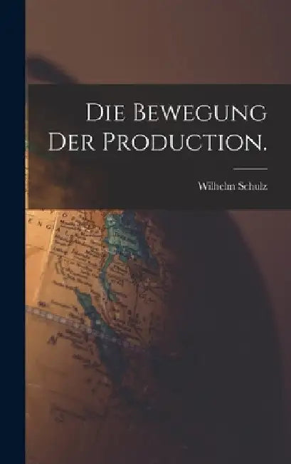Die Bewegung der Production. by Wilhelm Schulz