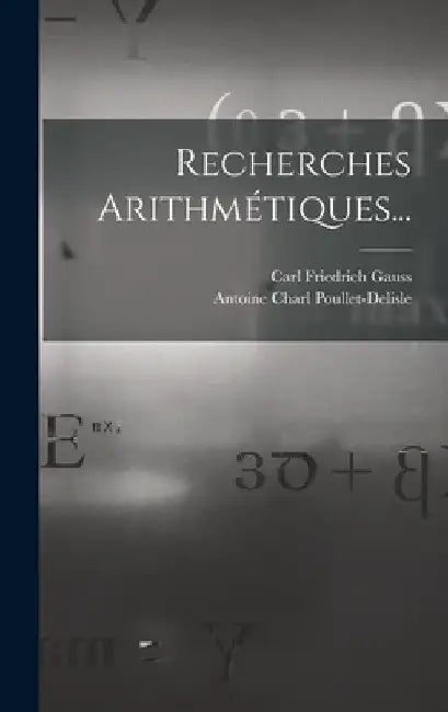 Recherches Arithmétiques... by Carl Friedrich Gauss