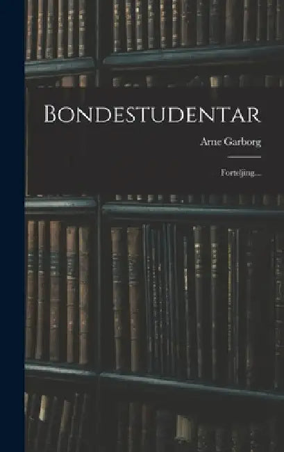 Bondestudentar: Forteljing... by Arne Garborg
