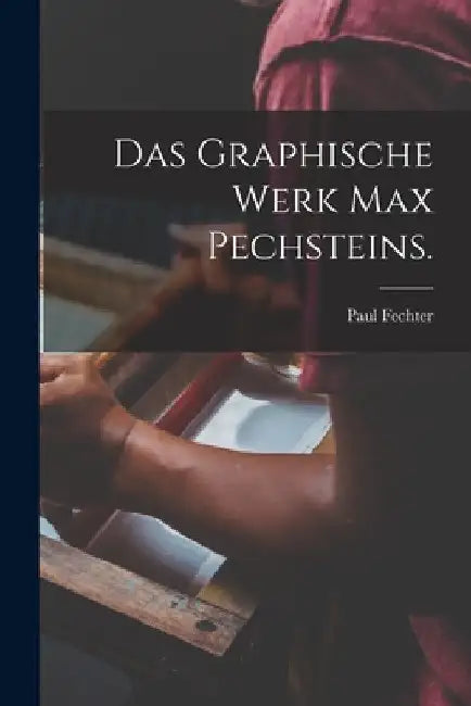 Das Graphische Werk Max Pechsteins. by Paul Fechter