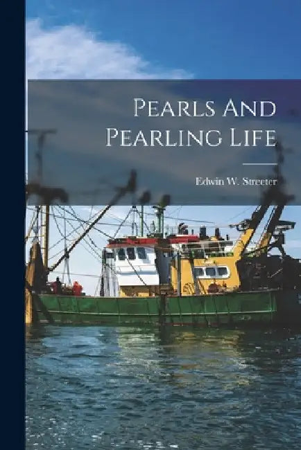 Pearls And Pearling Life by Edwin W. (Edwin William) Streeter