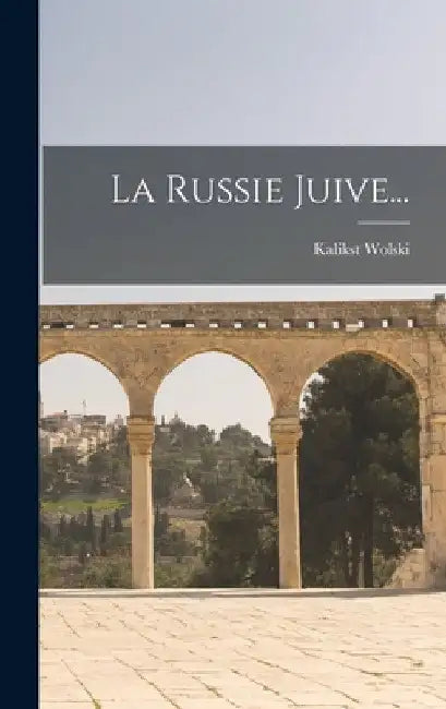 La Russie Juive... by Kalikst Wolski