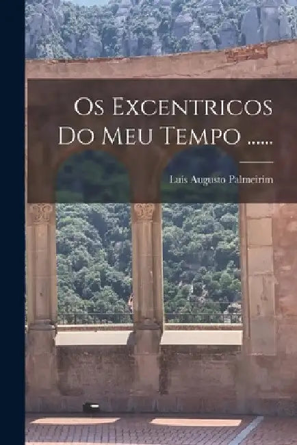 Os Excentricos Do Meu Tempo ...... by Luís Augusto Palmeirim