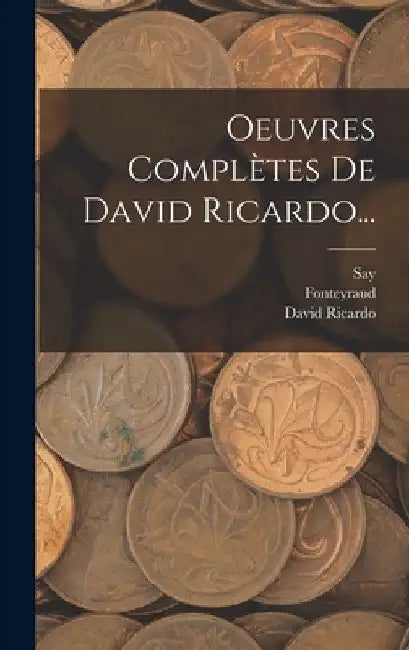 Oeuvres Complètes De David Ricardo... by David Ricardo