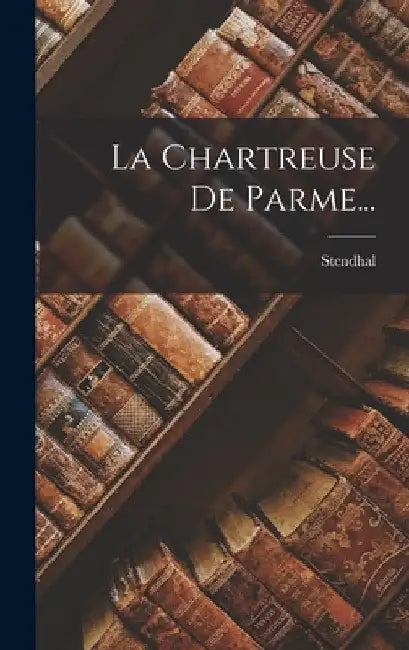 La Chartreuse De Parme... by Stendhal