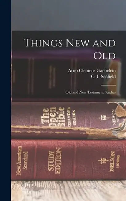 Things New and Old; Old and New Testament Studies by C. I. (Cyrus Ingerson) 184 Scofield